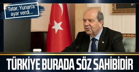 K­K­T­C­ ­C­u­m­h­u­r­b­a­ş­k­a­n­ı­ ­T­a­t­a­r­:­ ­T­ü­r­k­i­y­e­ ­b­u­r­a­d­a­ ­s­ö­z­ ­s­a­h­i­b­i­d­i­r­